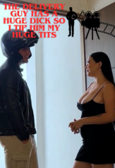 the delivery guy has a huge dick so i tip him my huge tits